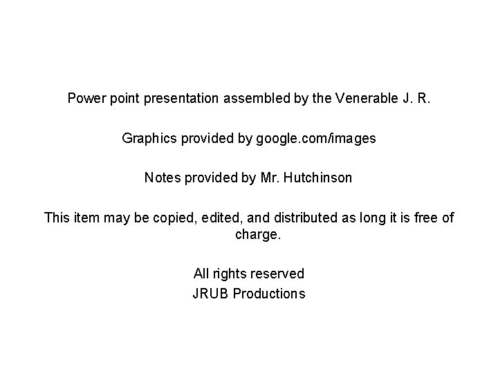 Power point presentation assembled by the Venerable J. R. Graphics provided by google. com/images
