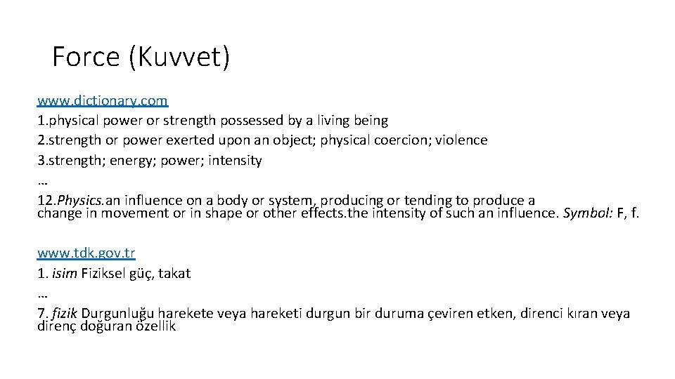 Force (Kuvvet) www. dictionary. com 1. physical power or strength possessed by a living