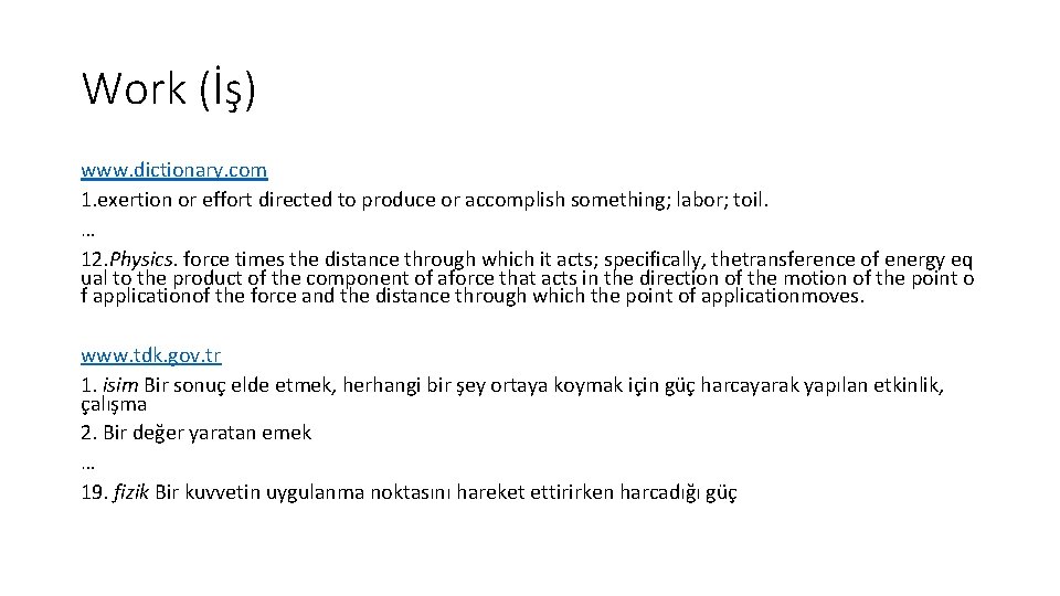 Work (İş) www. dictionary. com 1. exertion or effort directed to produce or accomplish