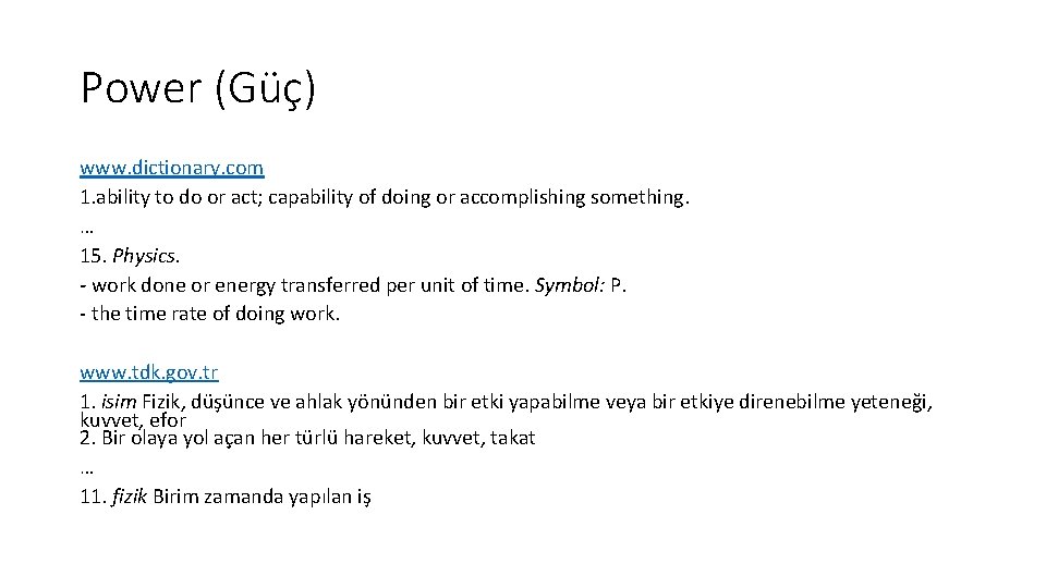 Power (Güç) www. dictionary. com 1. ability to do or act; capability of doing
