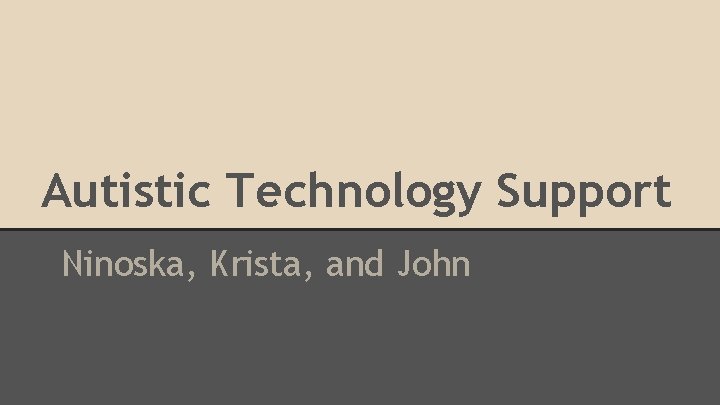 Autistic Technology Support Ninoska, Krista, and John 