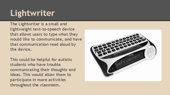 Lightwriter The Lightwriter is a small and lightweight text-to-speech device that allows users to