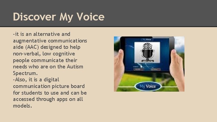 Discover My Voice -it is an alternative and augmentative communications aide (AAC) designed to
