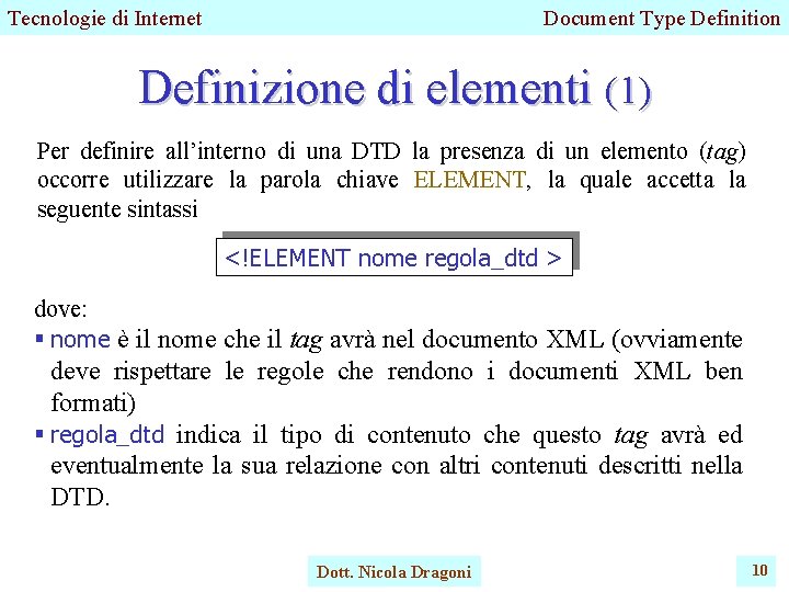 Tecnologie di Internet Document Type Definition Definizione di elementi (1) Per definire all’interno di
