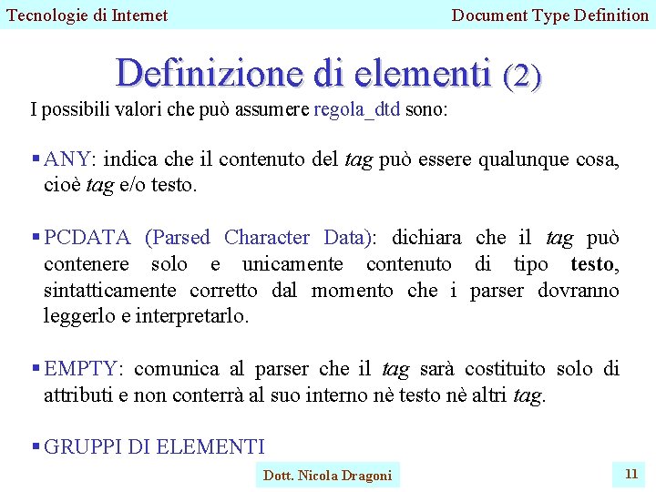 Tecnologie di Internet Document Type Definition Definizione di elementi (2) I possibili valori che