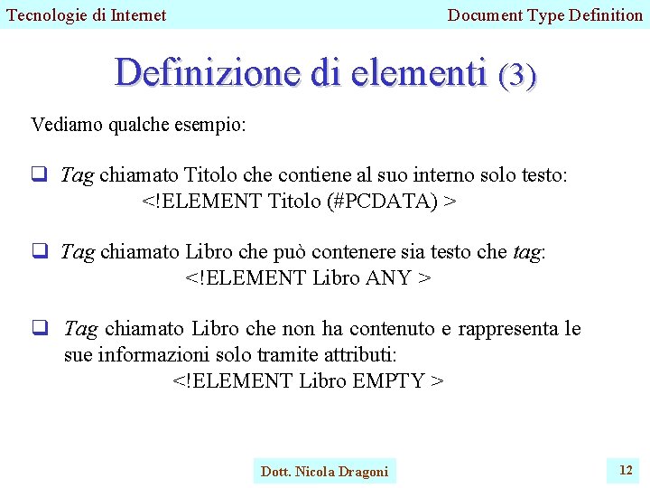 Tecnologie di Internet Document Type Definition Definizione di elementi (3) Vediamo qualche esempio: q