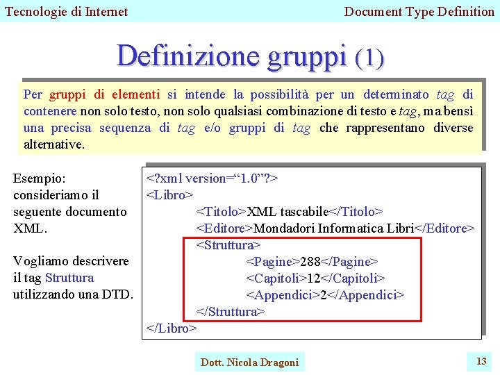 Tecnologie di Internet Document Type Definition Definizione gruppi (1) Per gruppi di elementi si