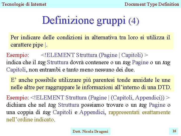 Tecnologie di Internet Document Type Definition Definizione gruppi (4) Per indicare delle condizioni in