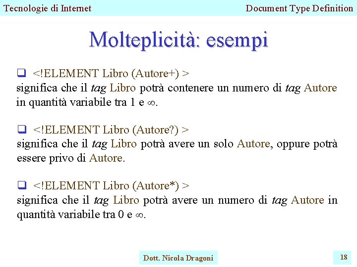 Tecnologie di Internet Document Type Definition Molteplicità: esempi q <!ELEMENT Libro (Autore+) > significa