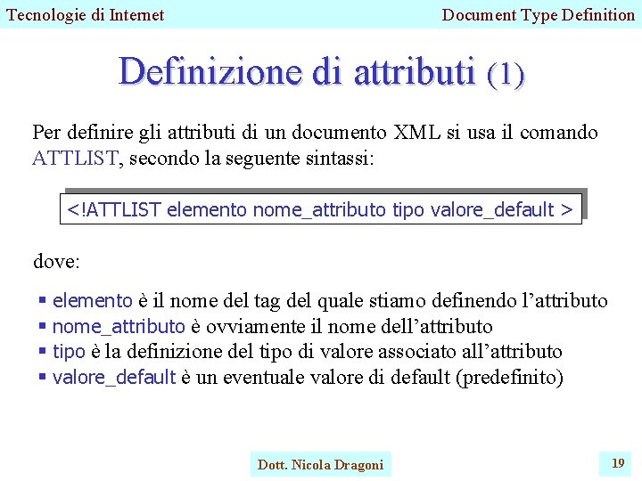 Tecnologie di Internet Document Type Definition Definizione di attributi (1) Per definire gli attributi