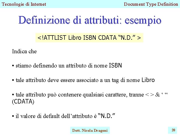 Tecnologie di Internet Document Type Definition Definizione di attributi: esempio <!ATTLIST Libro ISBN CDATA