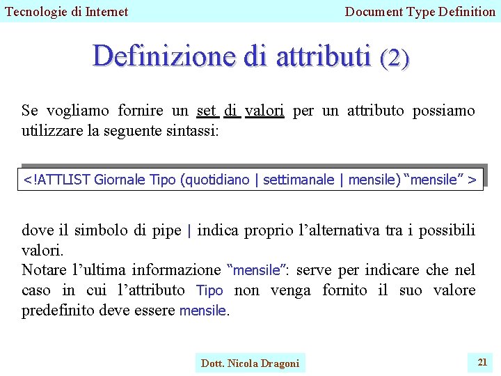 Tecnologie di Internet Document Type Definition Definizione di attributi (2) Se vogliamo fornire un