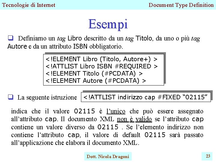 Tecnologie di Internet Document Type Definition Esempi q Definiamo un tag Libro descritto da