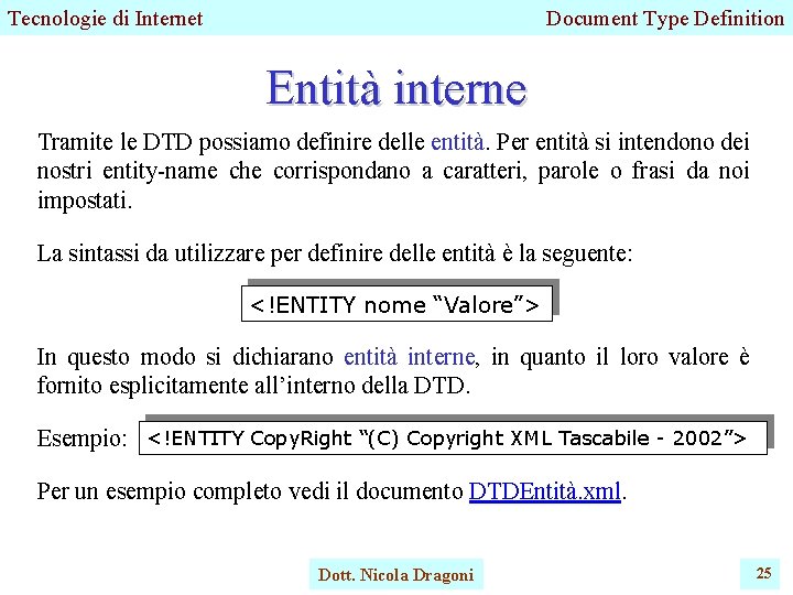 Tecnologie di Internet Document Type Definition Entità interne Tramite le DTD possiamo definire delle