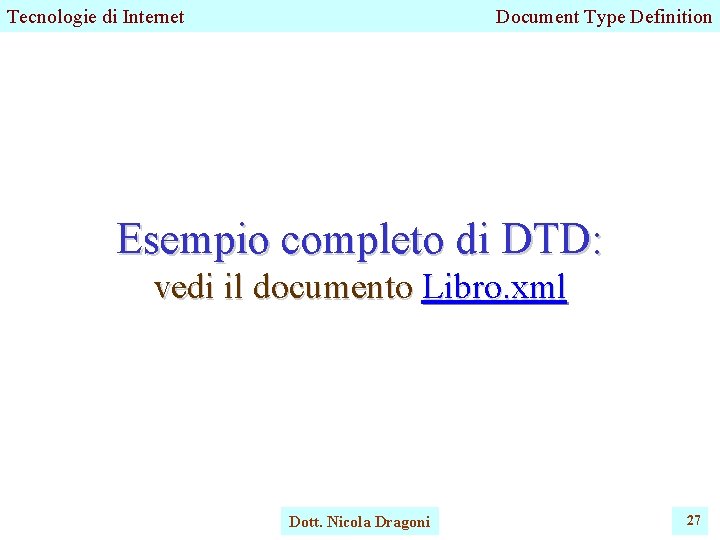 Tecnologie di Internet Document Type Definition Esempio completo di DTD: vedi il documento Libro.
