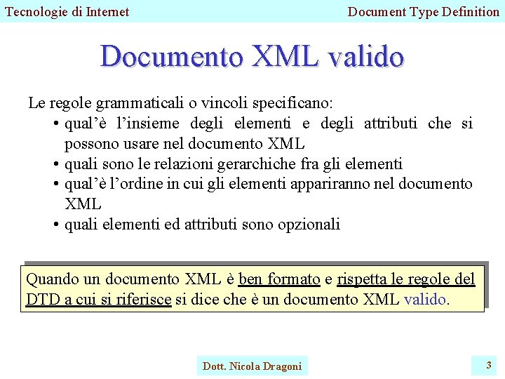 Tecnologie di Internet Document Type Definition Documento XML valido Le regole grammaticali o vincoli