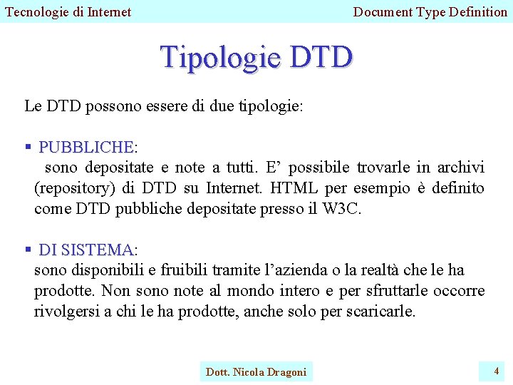 Tecnologie di Internet Document Type Definition Tipologie DTD Le DTD possono essere di due