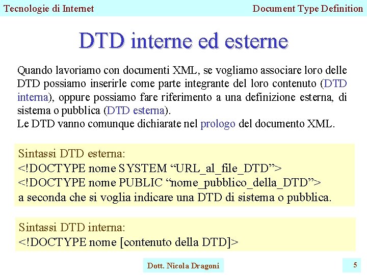 Tecnologie di Internet Document Type Definition DTD interne ed esterne Quando lavoriamo con documenti