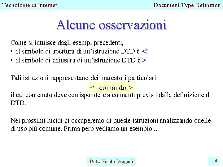 Tecnologie di Internet Document Type Definition Alcune osservazioni Come si intuisce dagli esempi precedenti,