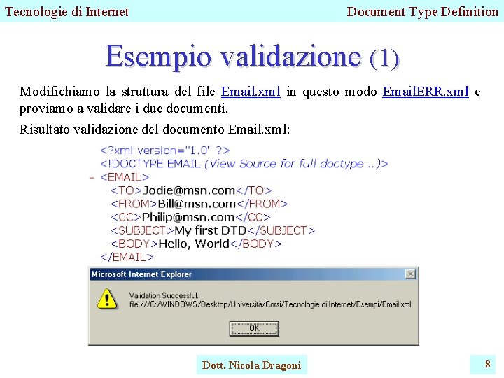 Tecnologie di Internet Document Type Definition Esempio validazione (1) Modifichiamo la struttura del file