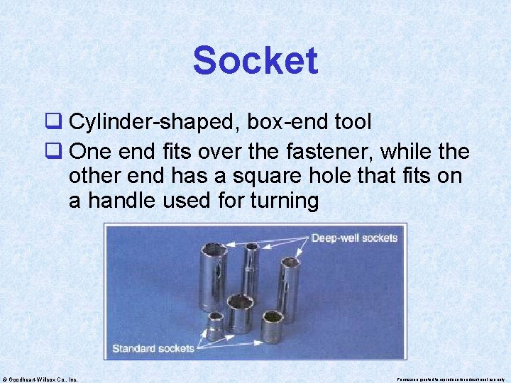 Socket q Cylinder-shaped, box-end tool q One end fits over the fastener, while the