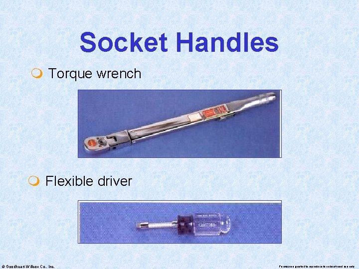 Socket Handles m Torque wrench m Flexible driver © Goodheart-Willcox Co. , Inc. Permission