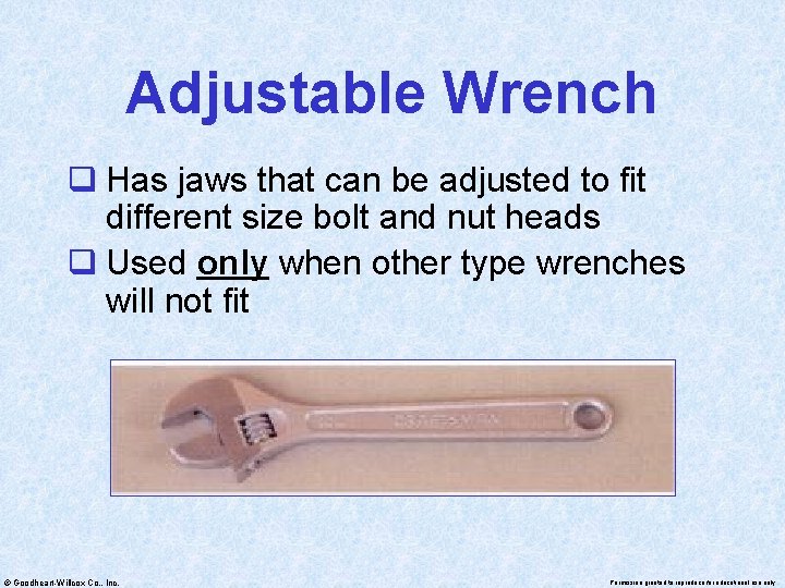 Adjustable Wrench q Has jaws that can be adjusted to fit different size bolt