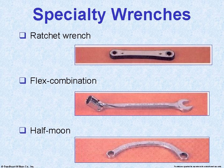 Specialty Wrenches q Ratchet wrench q Flex-combination q Half-moon © Goodheart-Willcox Co. , Inc.