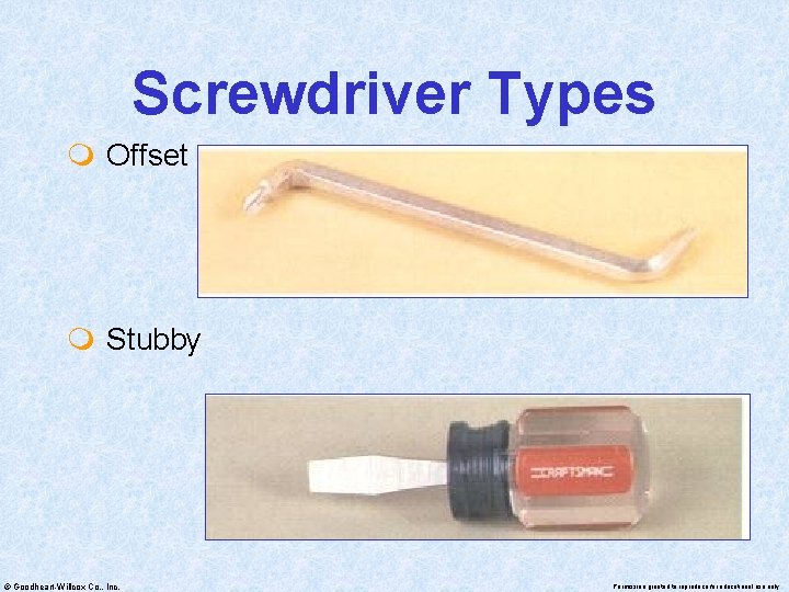 Screwdriver Types m Offset m Stubby © Goodheart-Willcox Co. , Inc. Permission granted to