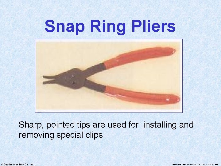 Snap Ring Pliers Sharp, pointed tips are used for installing and removing special clips