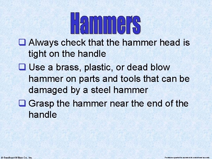 q Always check that the hammer head is tight on the handle q Use