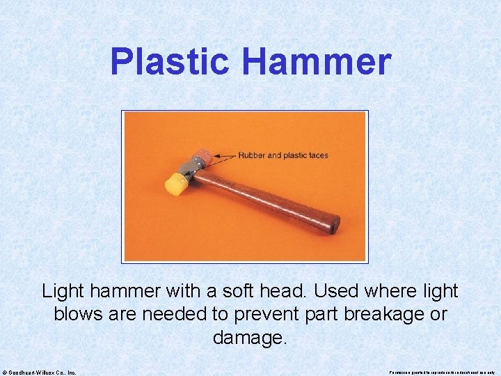 Plastic Hammer Light hammer with a soft head. Used where light blows are needed