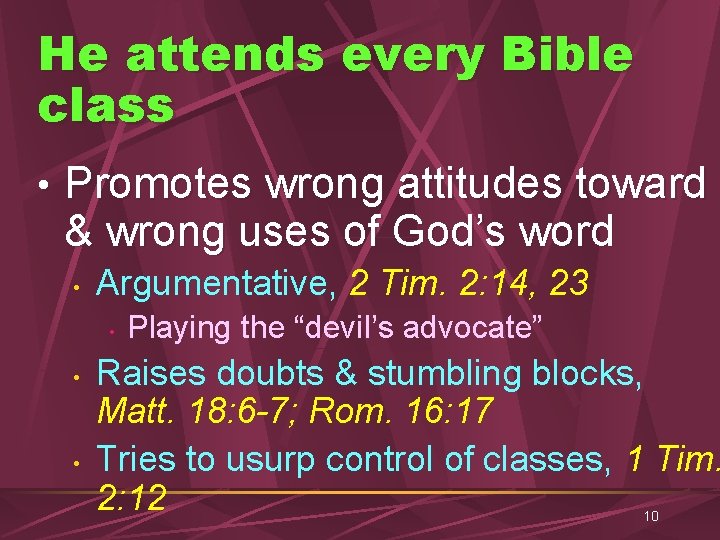 He attends every Bible class • Promotes wrong attitudes toward & wrong uses of
