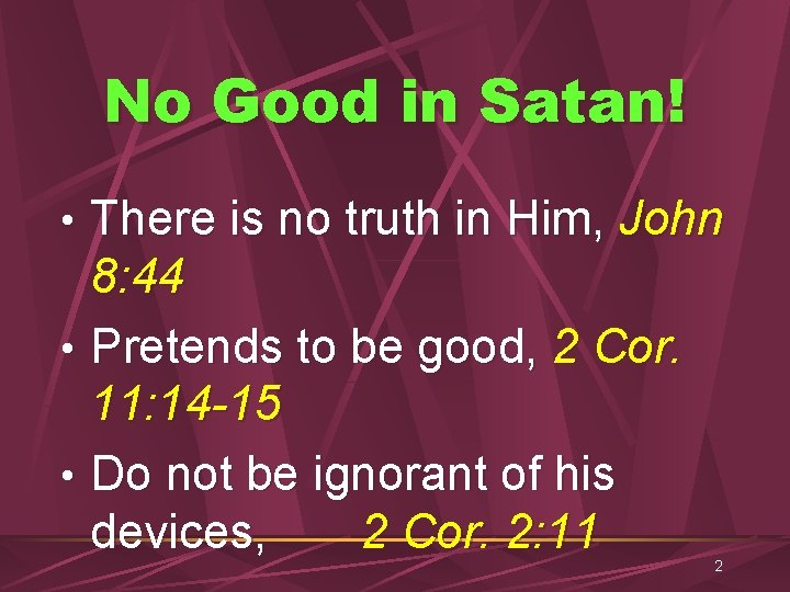 No Good in Satan! • There is no truth in Him, John 8: 44