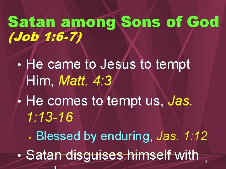 Satan among Sons of God (Job 1: 6 -7) • He came to Jesus