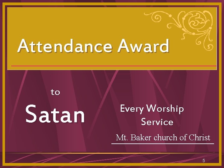 Attendance Award to Satan Every Worship Service Mt. Baker church of Christ 5 