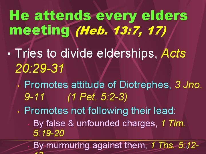 He attends every elders meeting (Heb. 13: 7, 17) • Tries to divide elderships,