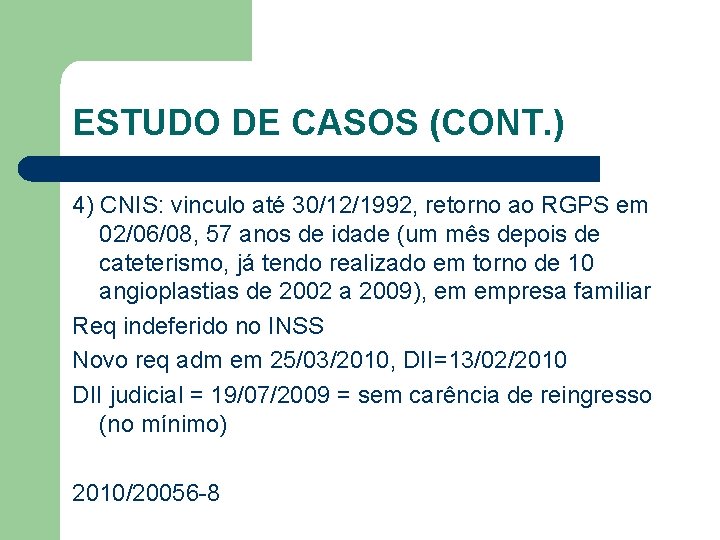 ESTUDO DE CASOS (CONT. ) 4) CNIS: vinculo até 30/12/1992, retorno ao RGPS em