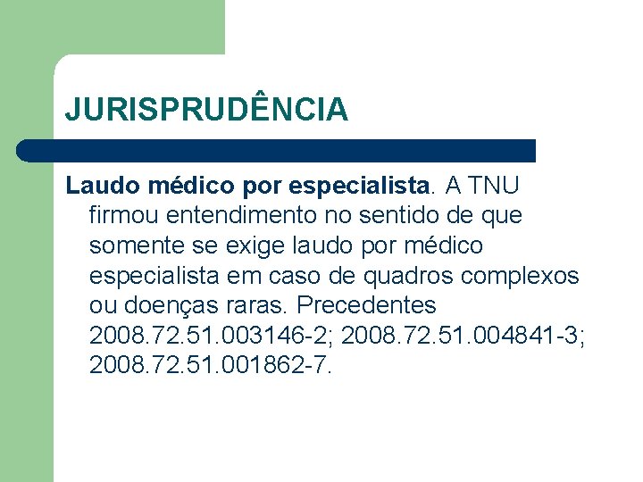 JURISPRUDÊNCIA Laudo médico por especialista. A TNU firmou entendimento no sentido de que somente