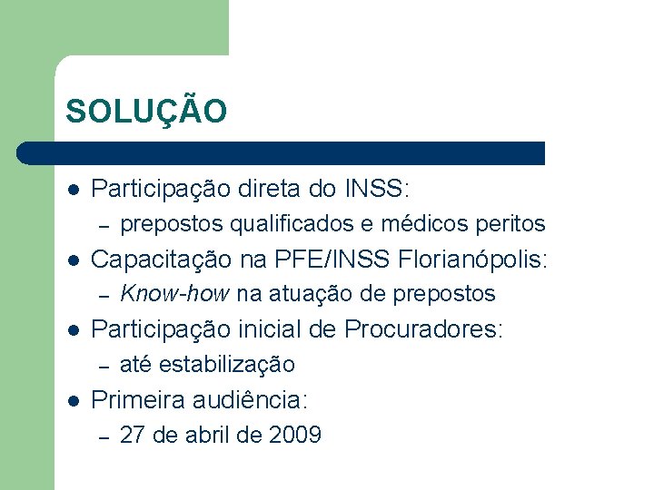 SOLUÇÃO l Participação direta do INSS: – l Capacitação na PFE/INSS Florianópolis: – l