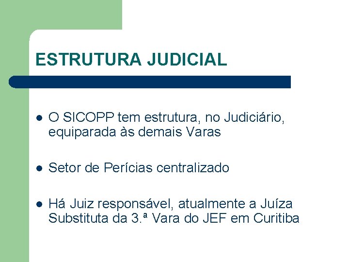 ESTRUTURA JUDICIAL l O SICOPP tem estrutura, no Judiciário, equiparada às demais Varas l