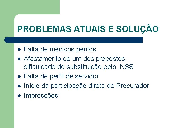 PROBLEMAS ATUAIS E SOLUÇÃO l l l Falta de médicos peritos Afastamento de um