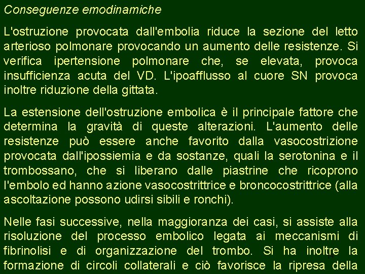 Conseguenze emodinamiche L'ostruzione provocata dall'embolia riduce la sezione del letto arterioso polmonare provocando un