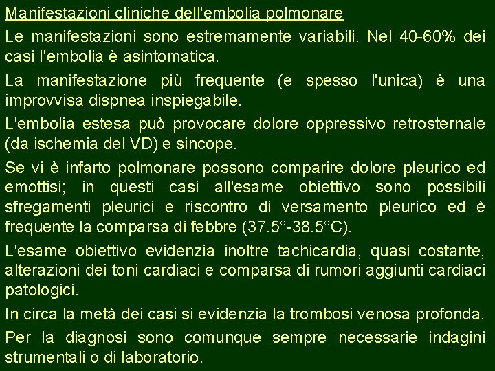 Manifestazioni cliniche dell'embolia polmonare Le manifestazioni sono estremamente variabili. Nel 40 -60% dei casi