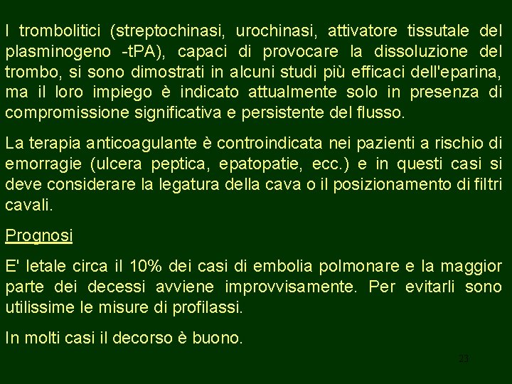 I trombolitici (streptochinasi, urochinasi, attivatore tissutale del plasminogeno -t. PA), capaci di provocare la