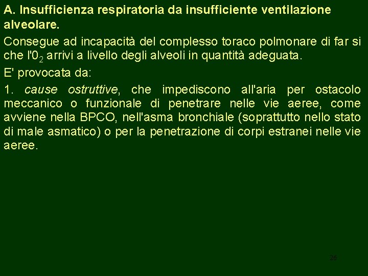 A. Insufficienza respiratoria da insufficiente ventilazione alveolare. Consegue ad incapacità del complesso toraco polmonare