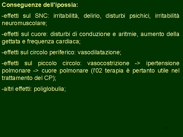 Conseguenze dell'ipossia: -effetti sul SNC: irritabilità, delirio, disturbi psichici, irritabilità neuromuscolare; -effetti sul cuore: