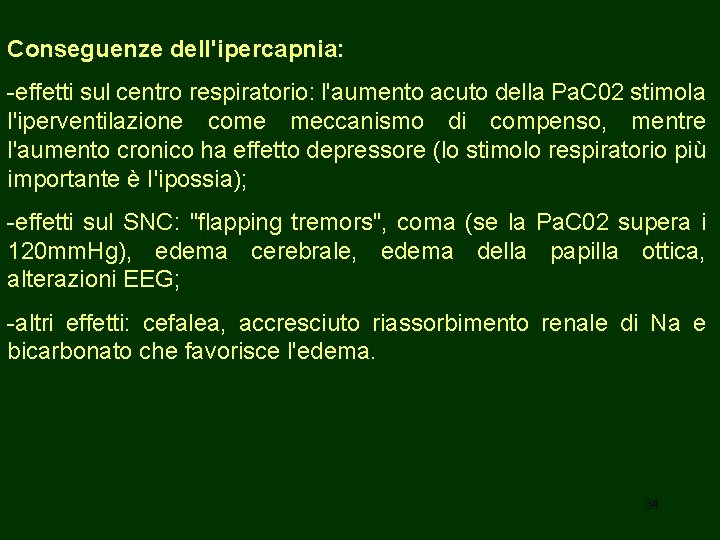 Conseguenze dell'ipercapnia: -effetti sul centro respiratorio: l'aumento acuto della Pa. C 02 stimola l'iperventilazione