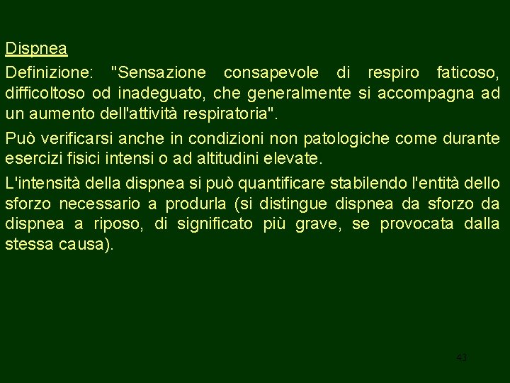 Dispnea Definizione: "Sensazione consapevole di respiro faticoso, difficoltoso od inadeguato, che generalmente si accompagna