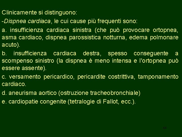 Clinicamente si distinguono: -Dispnea cardiaca, le cui cause più frequenti sono: a. insufficienza cardiaca